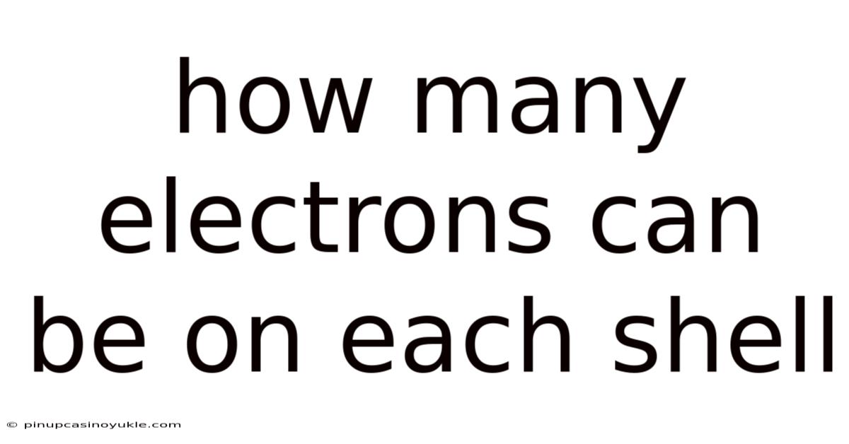 How Many Electrons Can Be On Each Shell