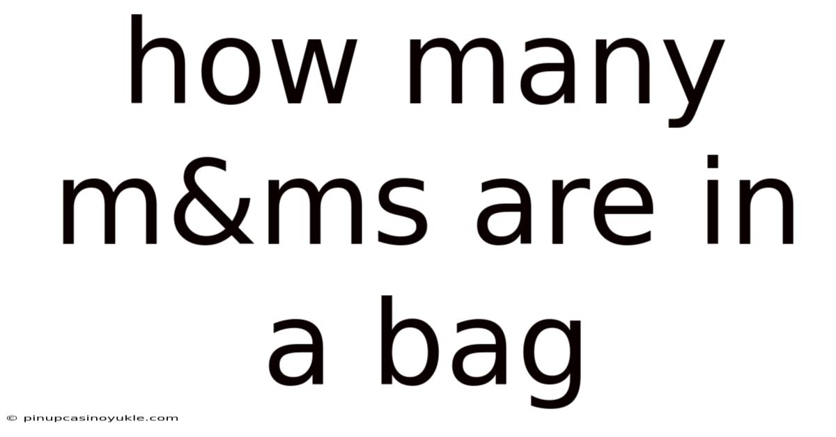 How Many M&ms Are In A Bag