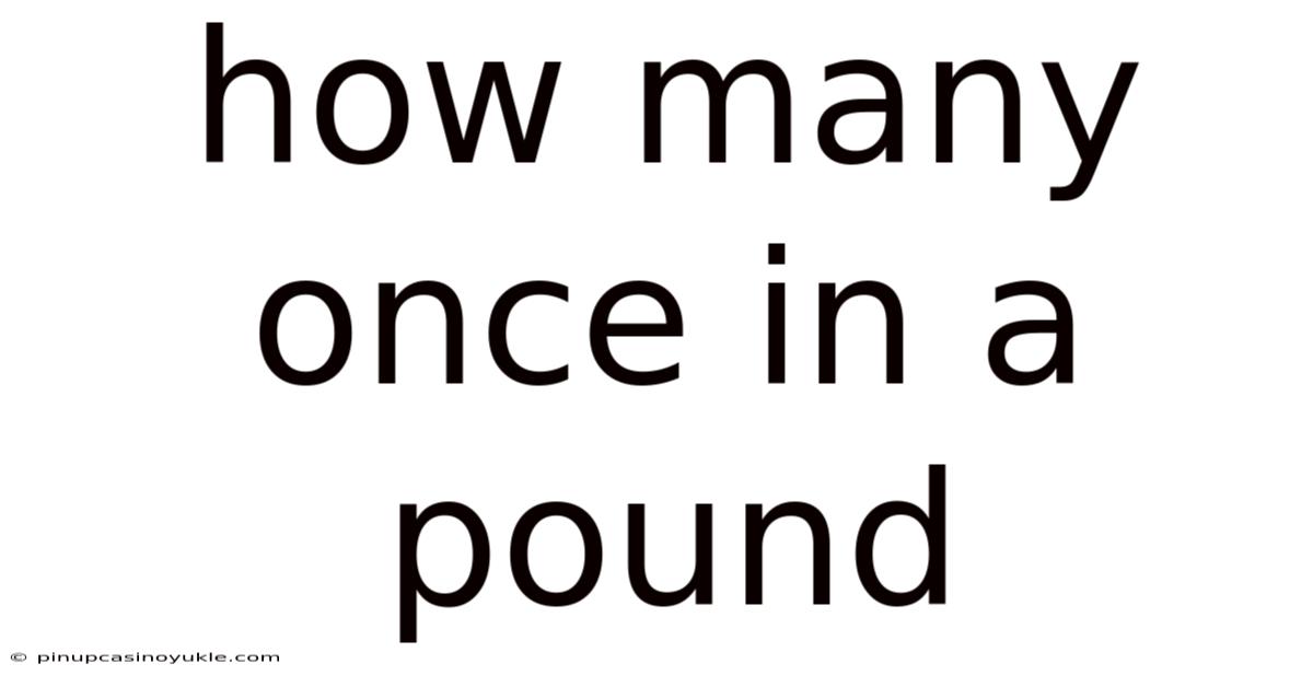 How Many Once In A Pound