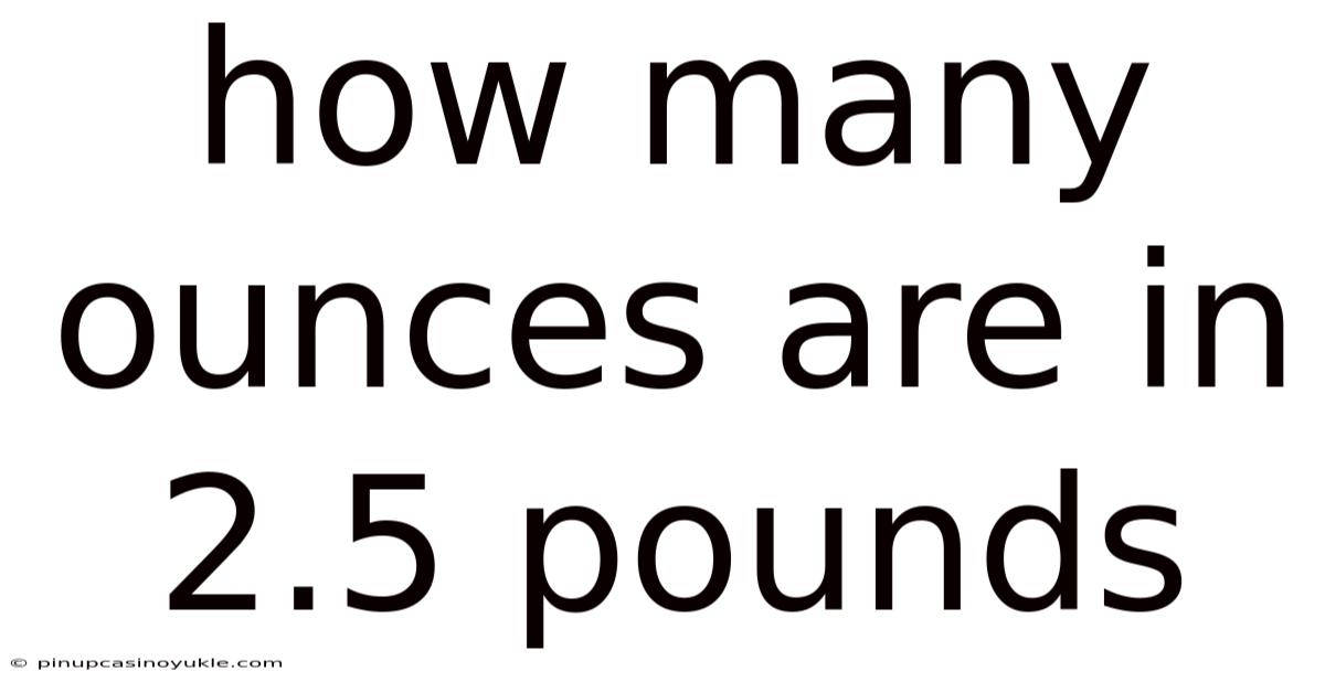 How Many Ounces Are In 2.5 Pounds