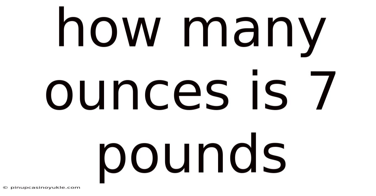 How Many Ounces Is 7 Pounds