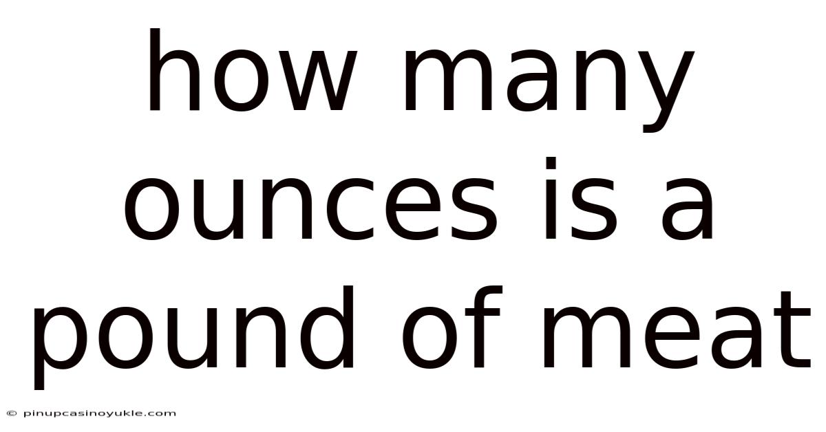 How Many Ounces Is A Pound Of Meat