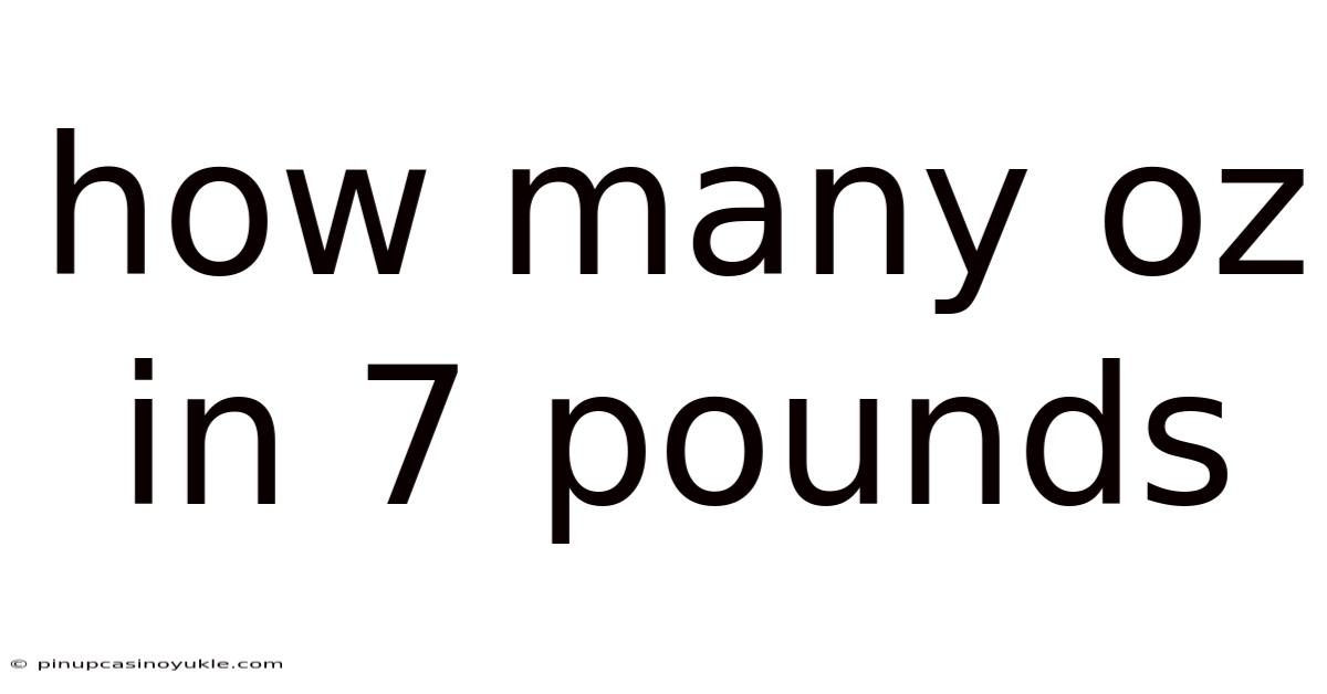 How Many Oz In 7 Pounds