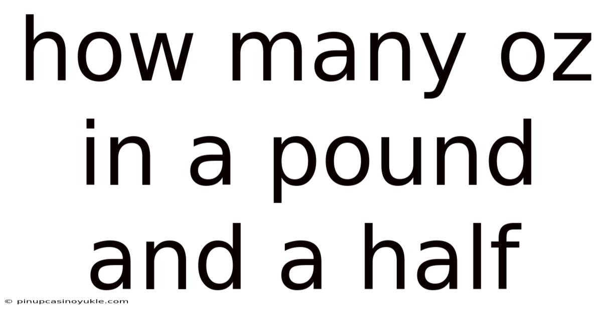 How Many Oz In A Pound And A Half