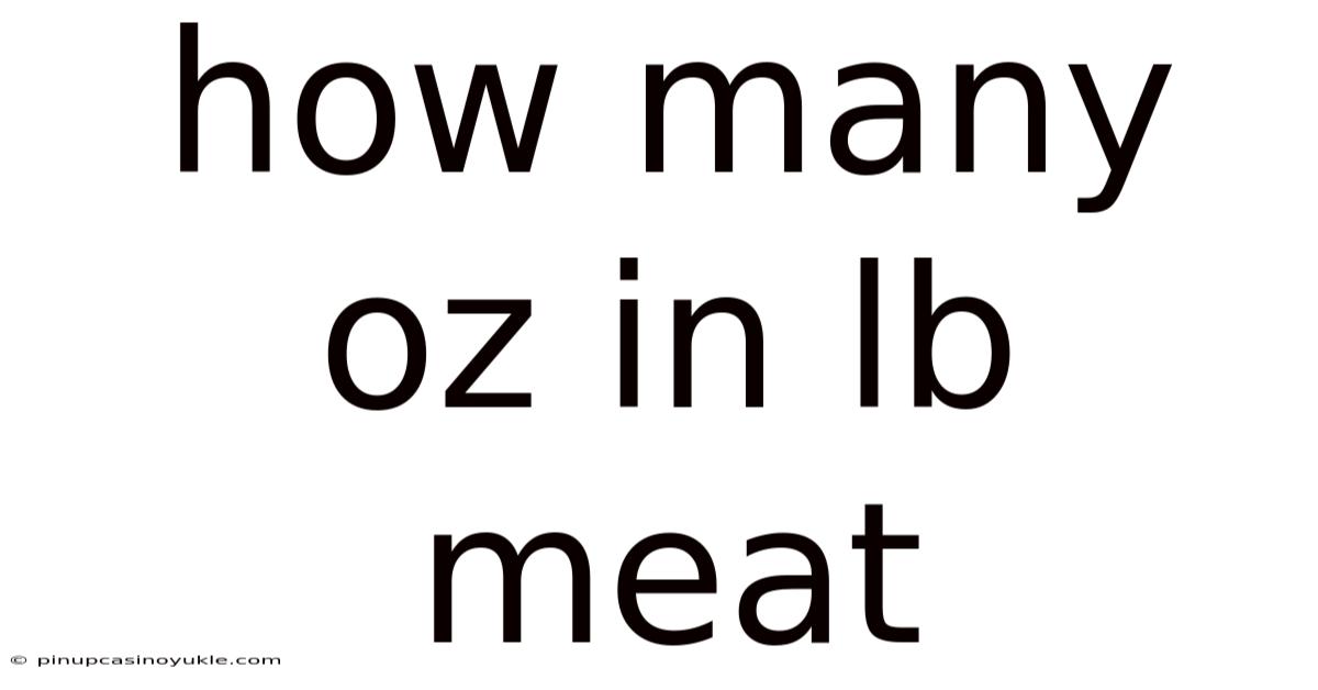 How Many Oz In Lb Meat
