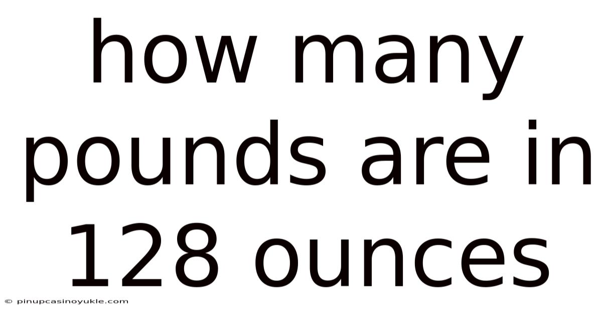 How Many Pounds Are In 128 Ounces
