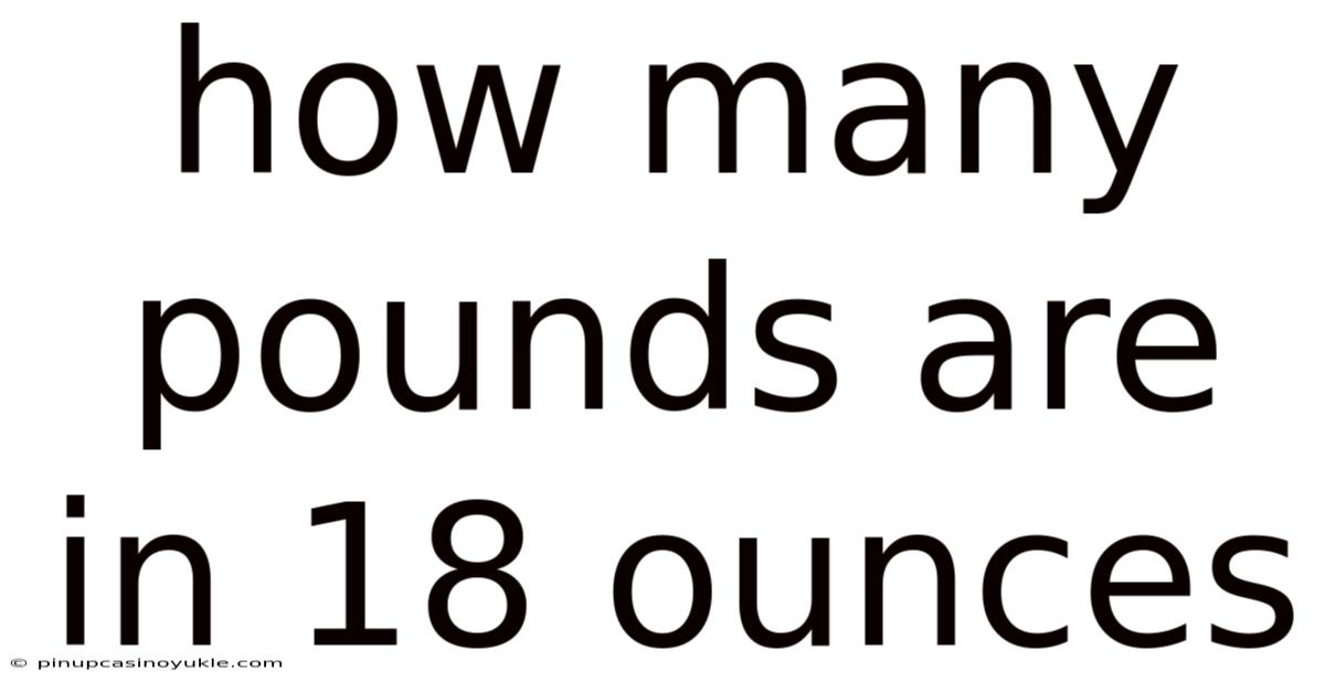 How Many Pounds Are In 18 Ounces