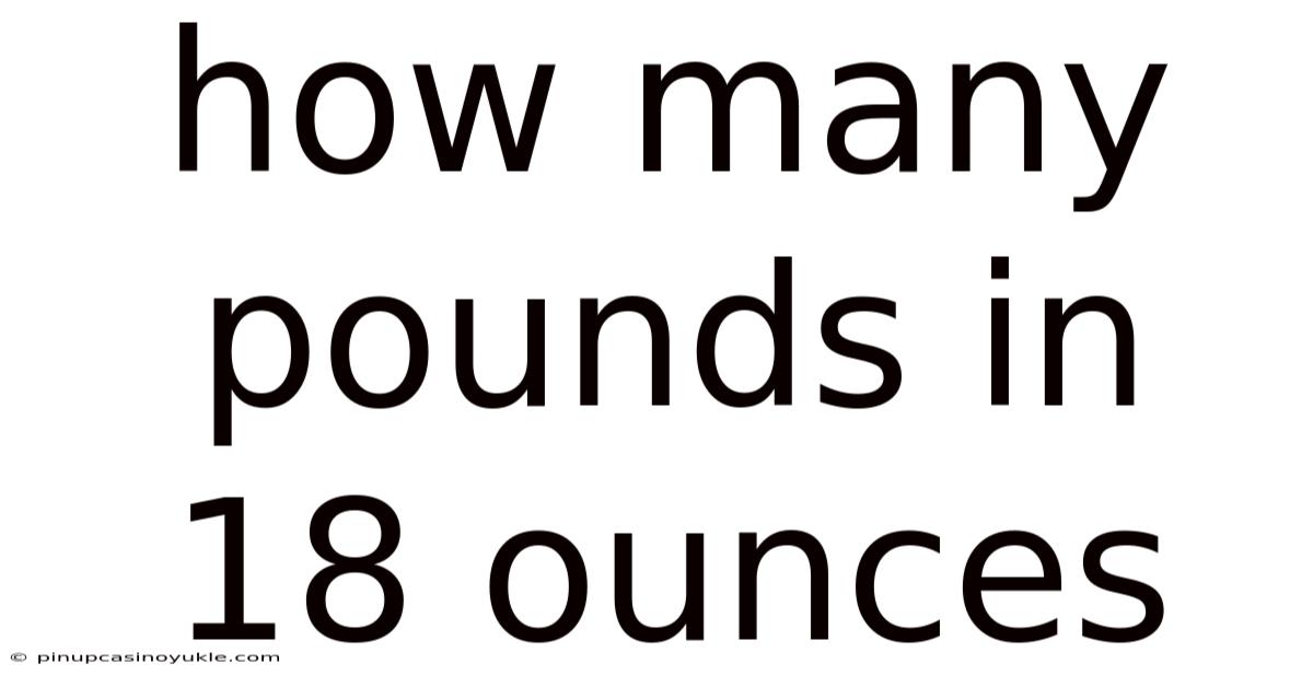 How Many Pounds In 18 Ounces