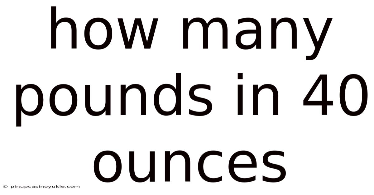How Many Pounds In 40 Ounces