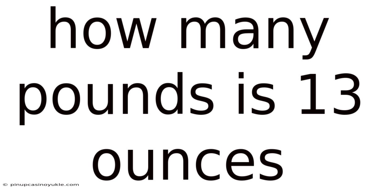 How Many Pounds Is 13 Ounces