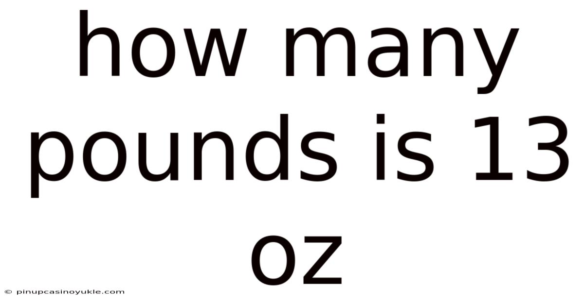 How Many Pounds Is 13 Oz