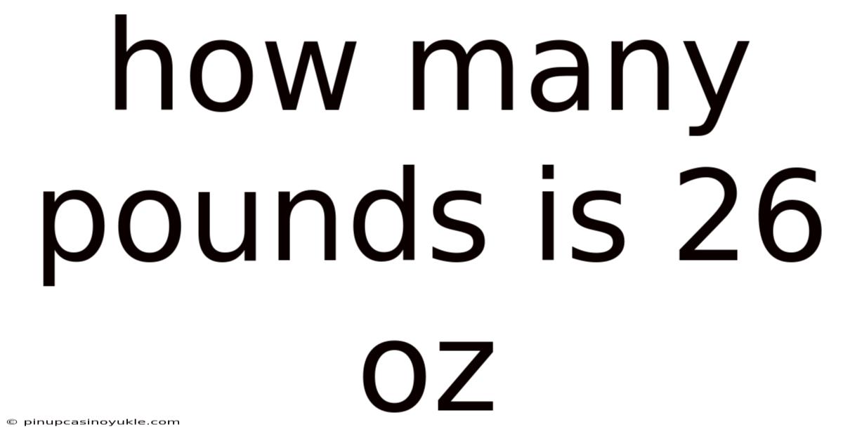 How Many Pounds Is 26 Oz