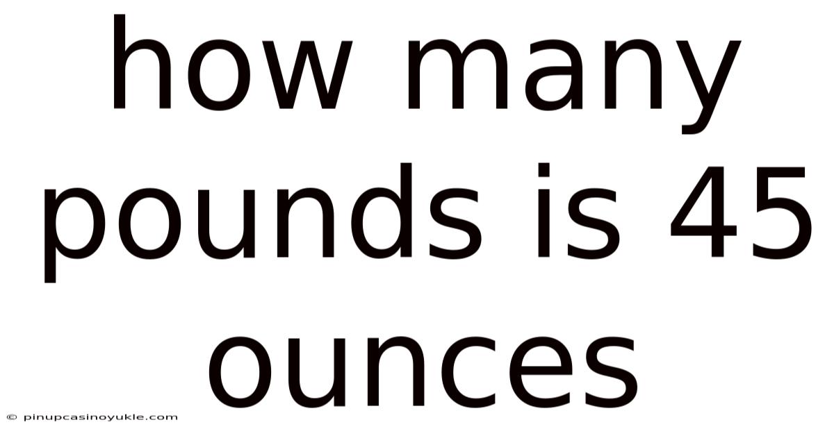 How Many Pounds Is 45 Ounces