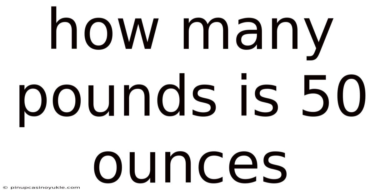 How Many Pounds Is 50 Ounces