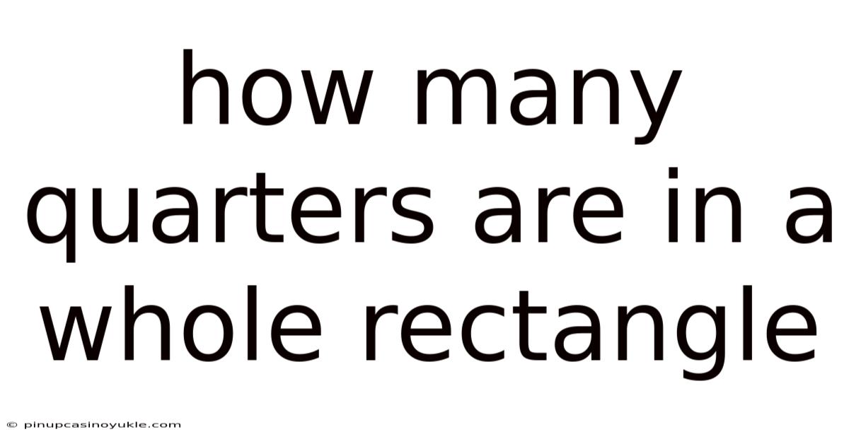 How Many Quarters Are In A Whole Rectangle