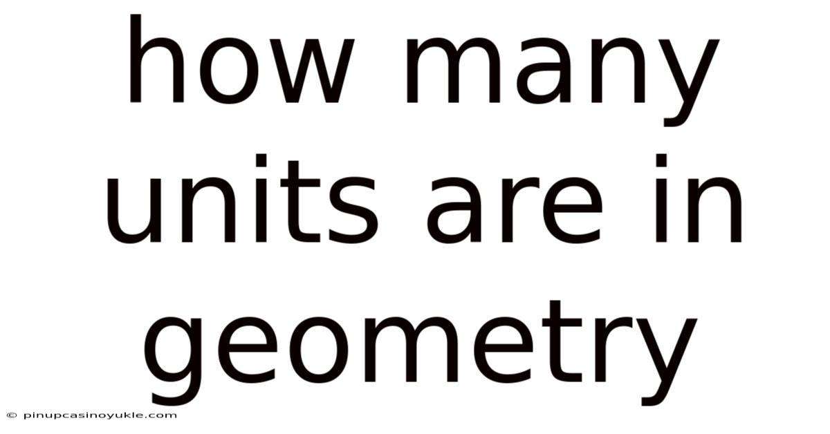 How Many Units Are In Geometry