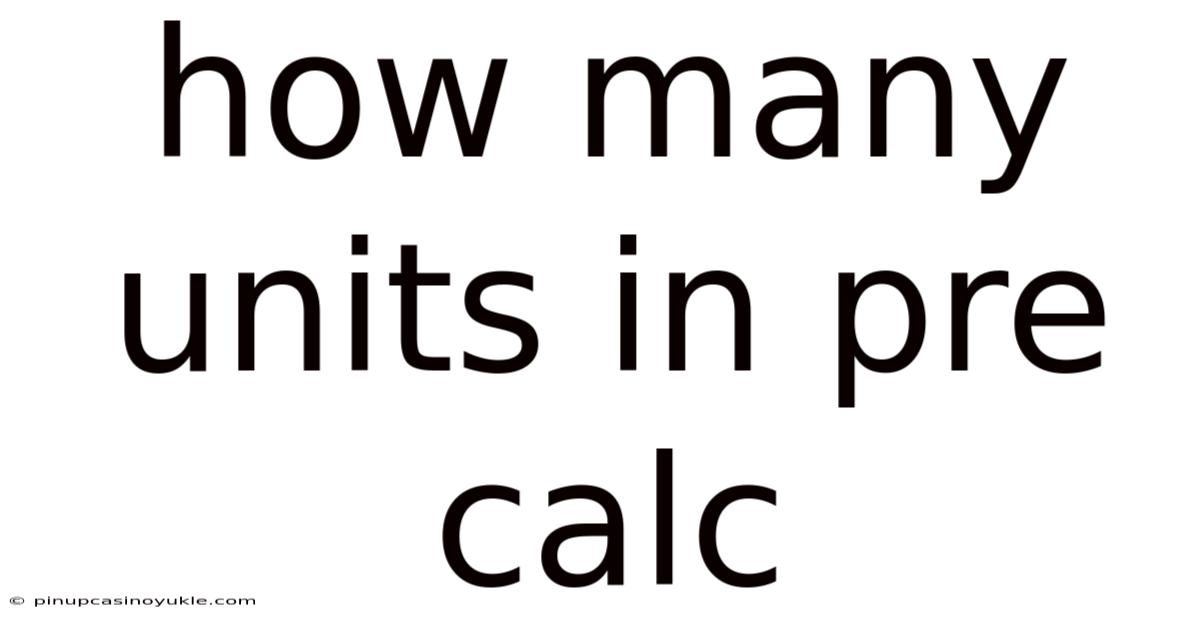 How Many Units In Pre Calc
