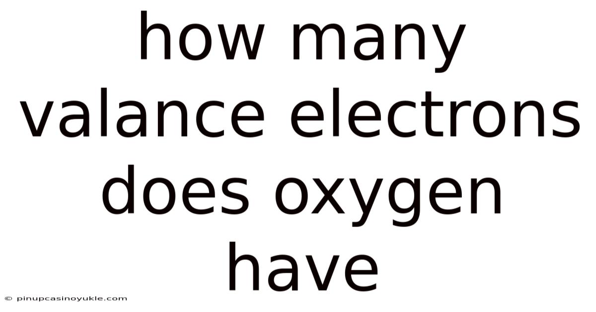 How Many Valance Electrons Does Oxygen Have