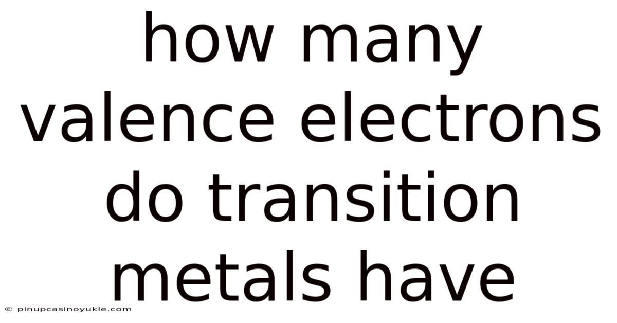 How Many Valence Electrons Do Transition Metals Have