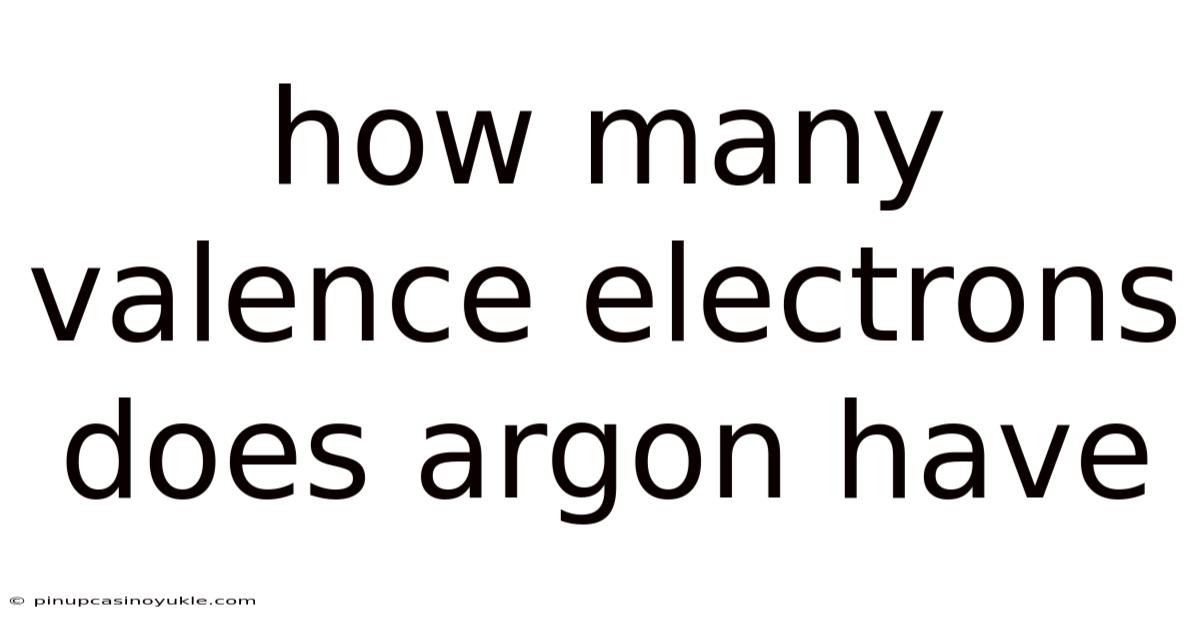 How Many Valence Electrons Does Argon Have