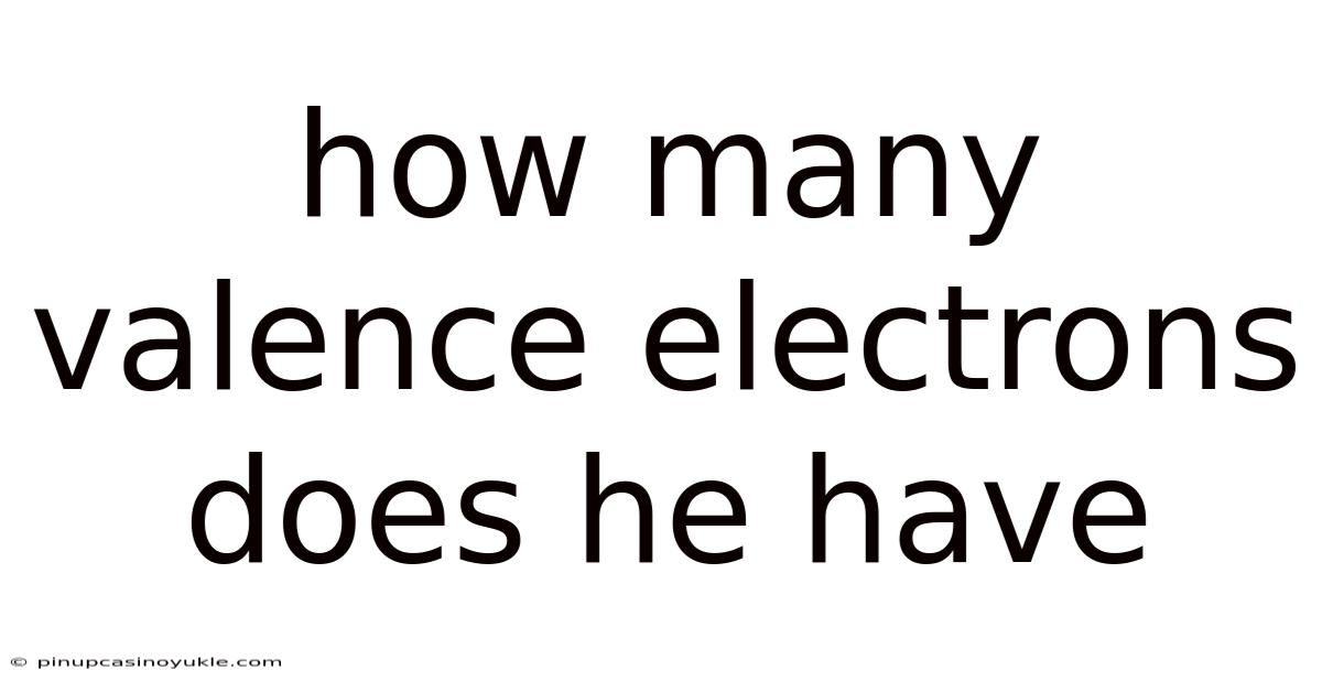 How Many Valence Electrons Does He Have