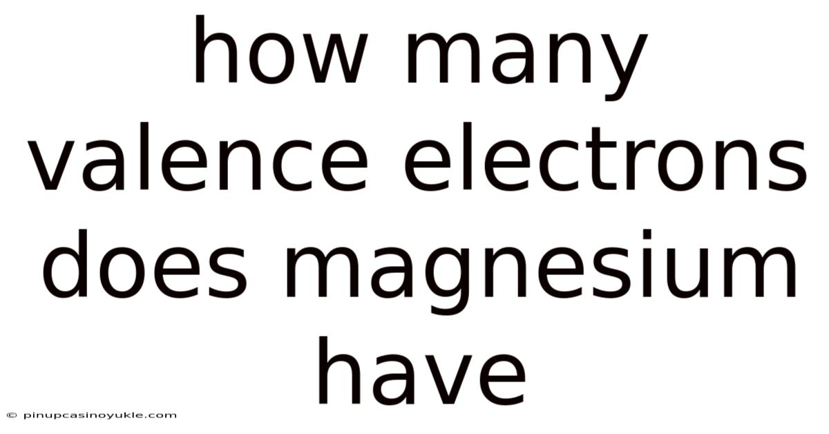 How Many Valence Electrons Does Magnesium Have