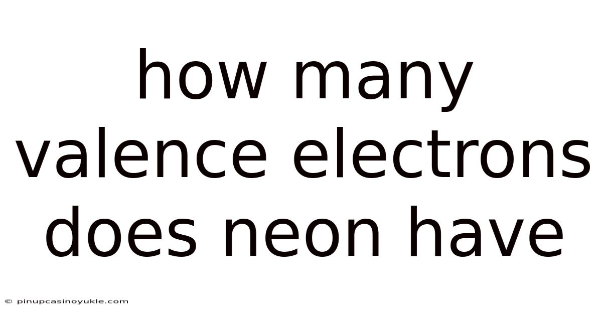 How Many Valence Electrons Does Neon Have