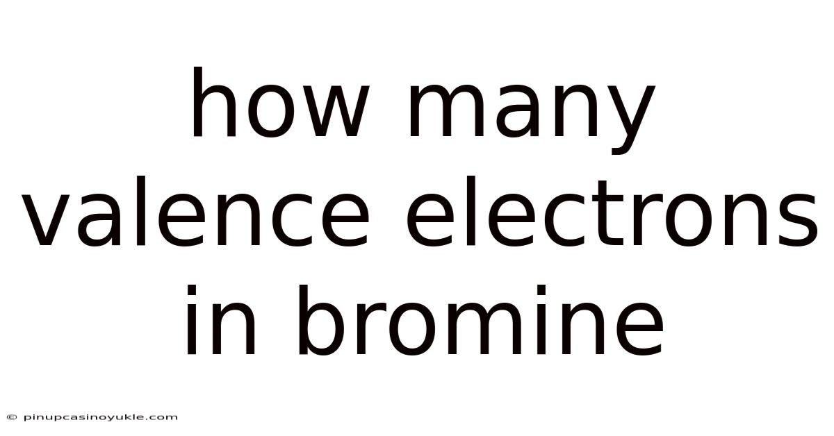 How Many Valence Electrons In Bromine