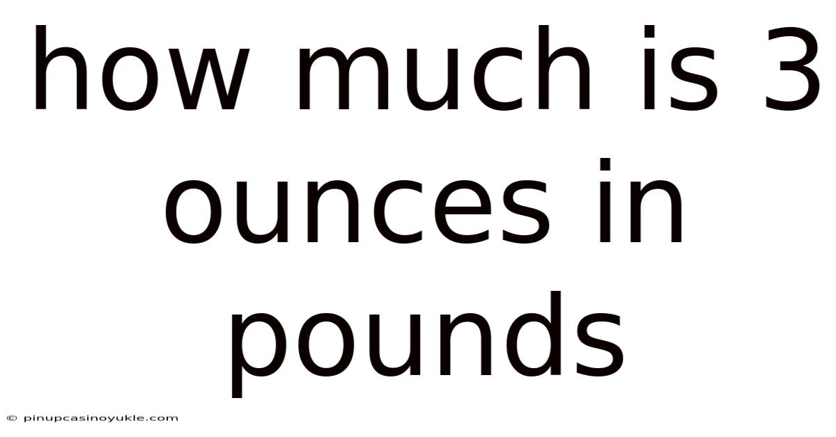 How Much Is 3 Ounces In Pounds