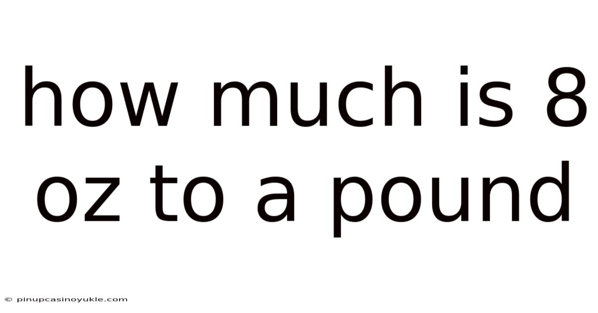 How Much Is 8 Oz To A Pound