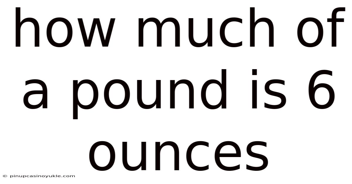 How Much Of A Pound Is 6 Ounces