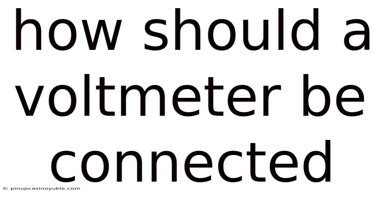 How Should A Voltmeter Be Connected