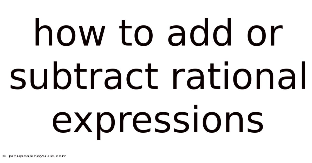 How To Add Or Subtract Rational Expressions