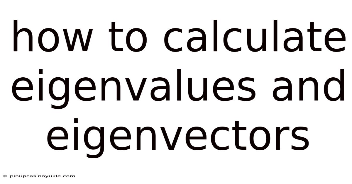How To Calculate Eigenvalues And Eigenvectors