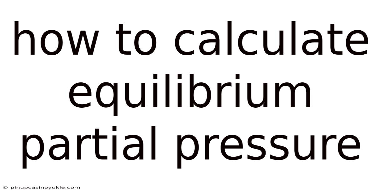 How To Calculate Equilibrium Partial Pressure