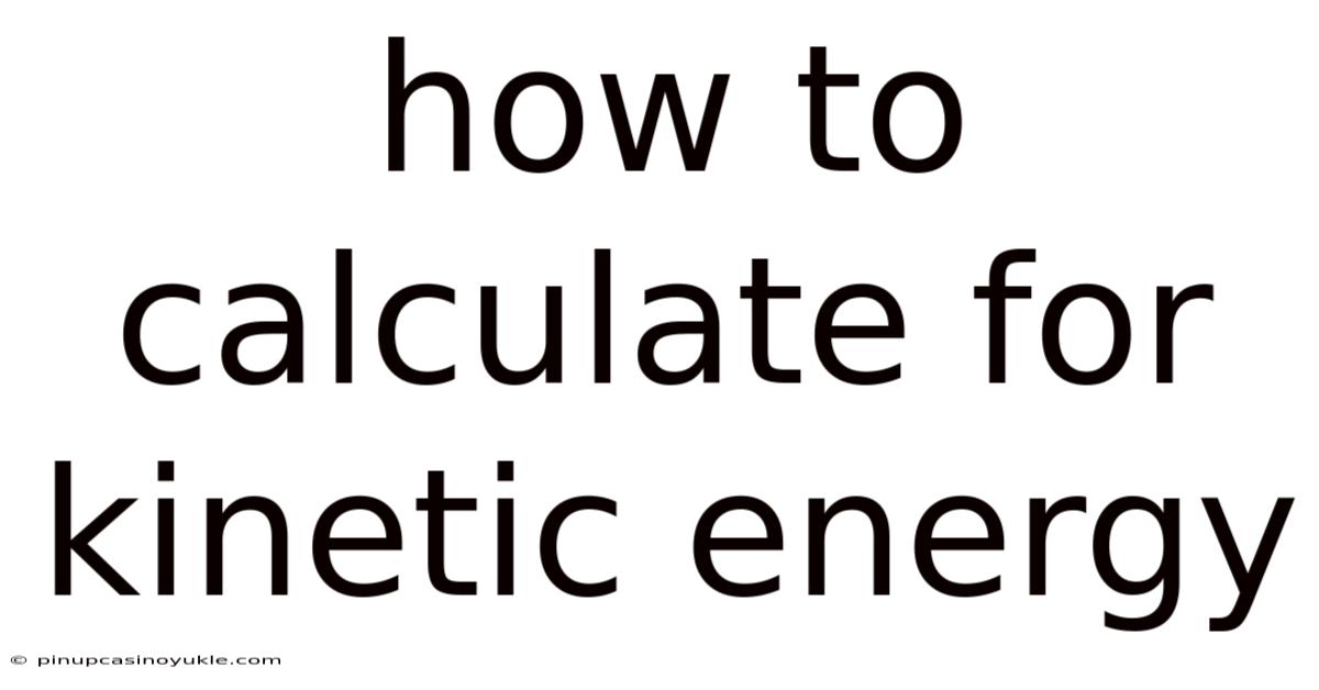 How To Calculate For Kinetic Energy