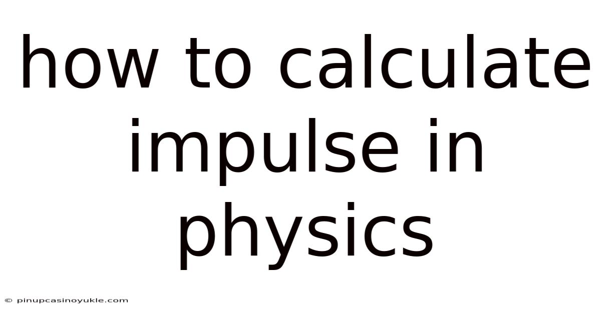 How To Calculate Impulse In Physics