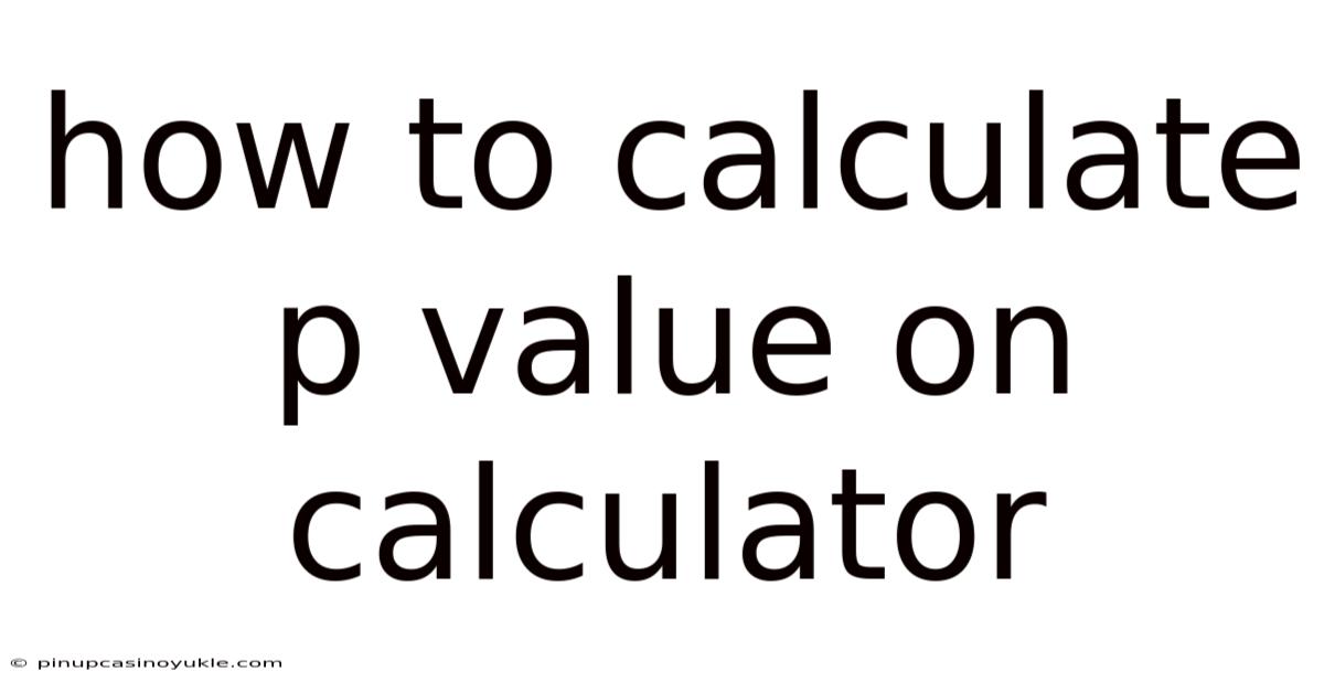 How To Calculate P Value On Calculator
