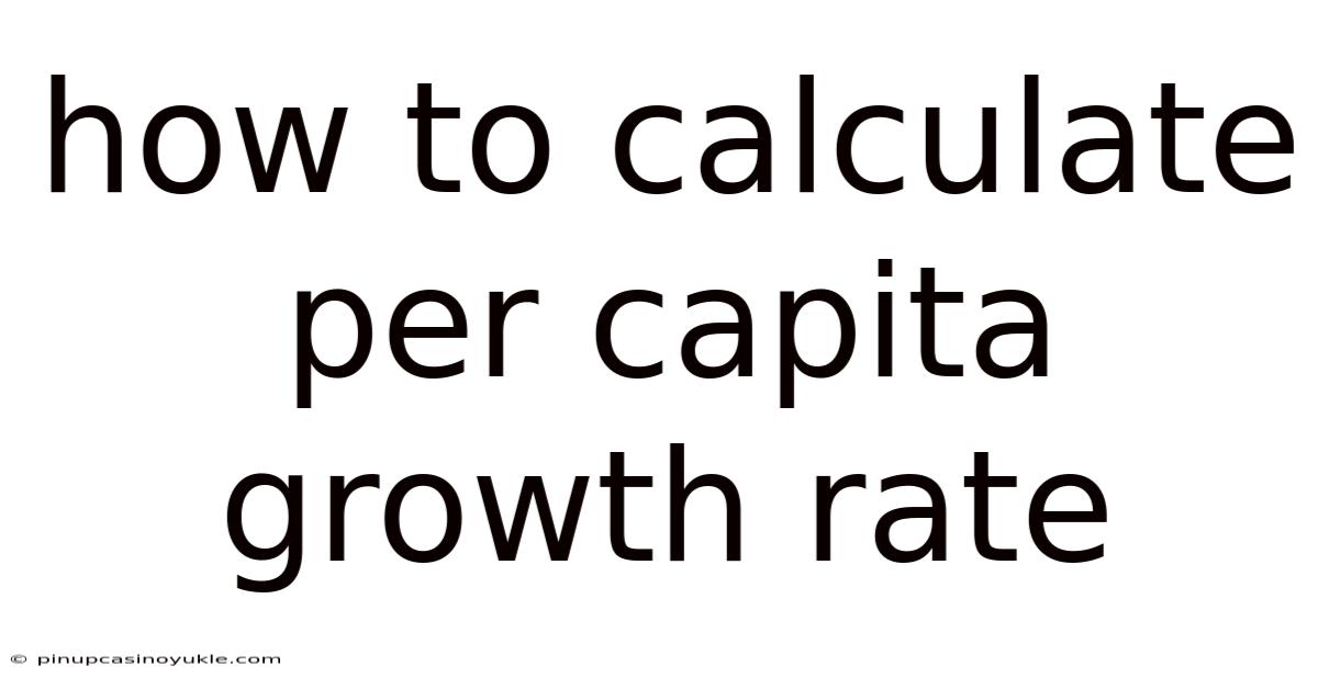 How To Calculate Per Capita Growth Rate