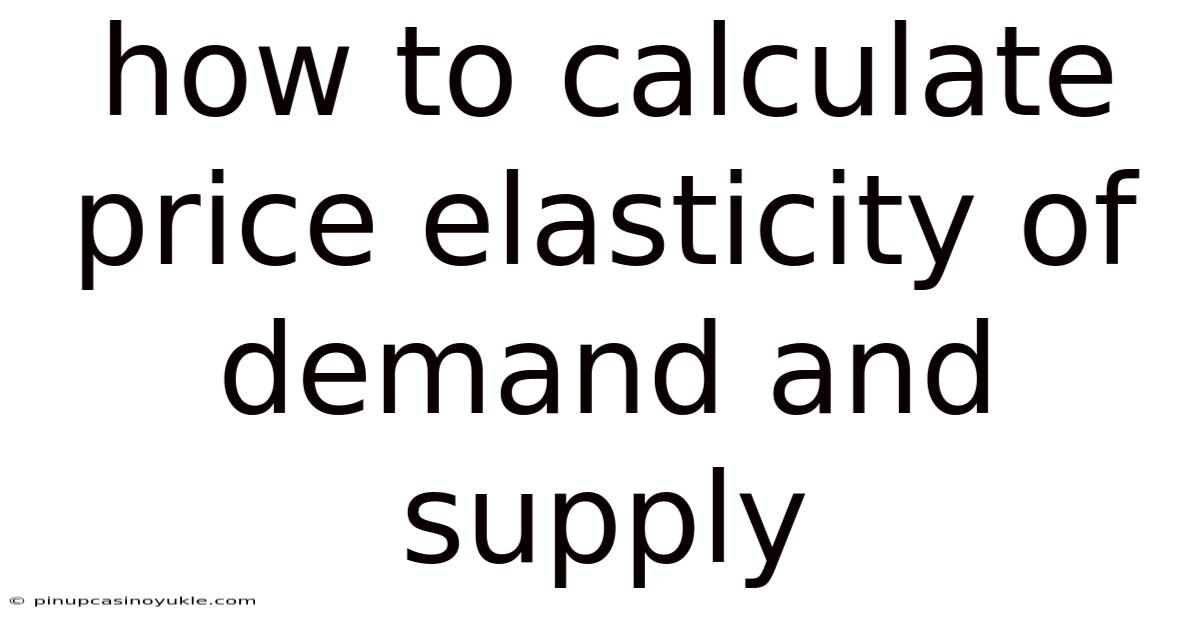 How To Calculate Price Elasticity Of Demand And Supply