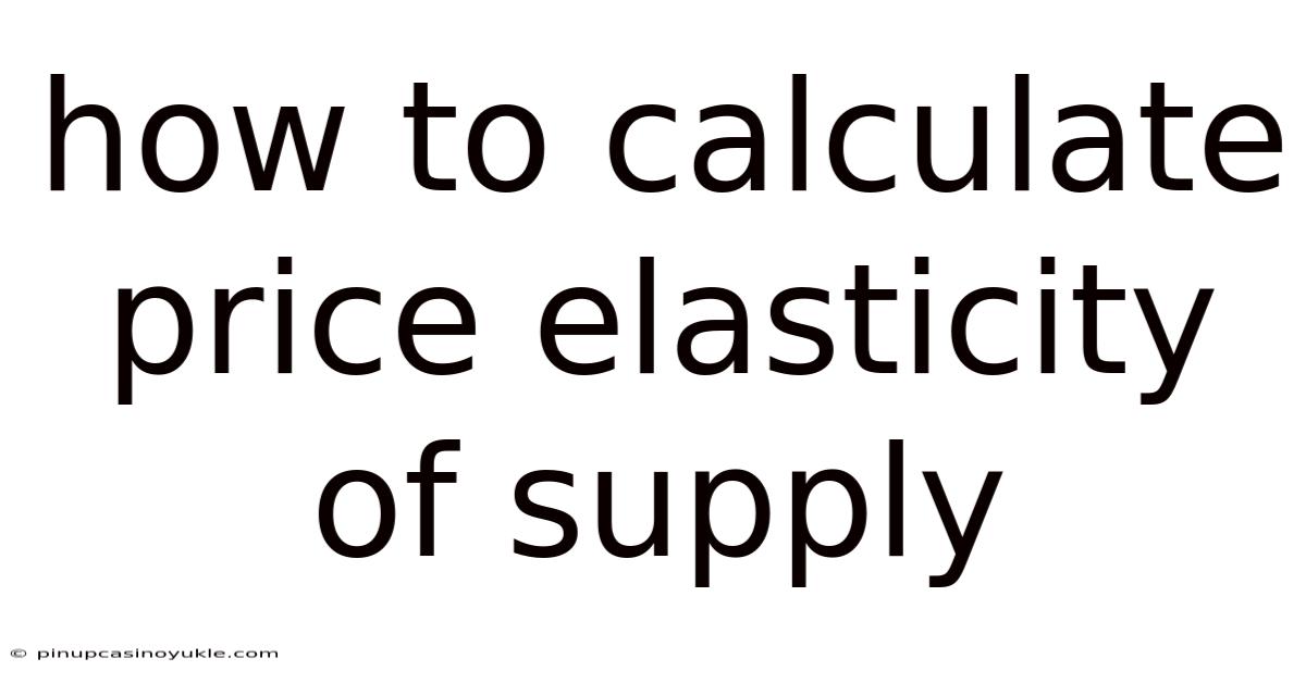 How To Calculate Price Elasticity Of Supply
