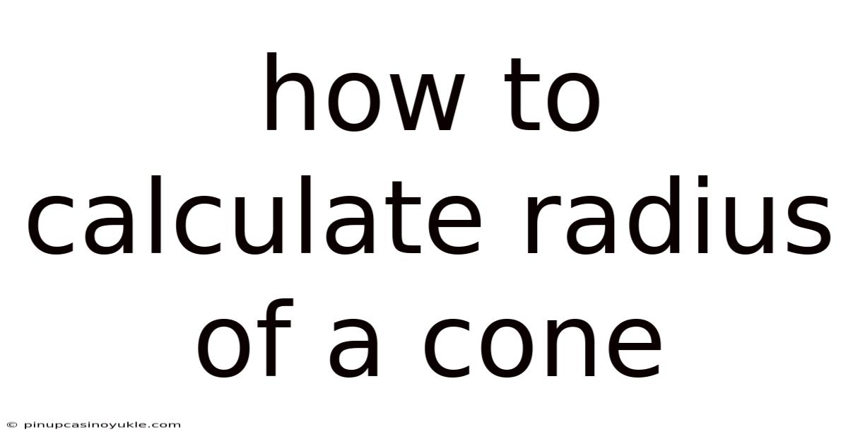 How To Calculate Radius Of A Cone