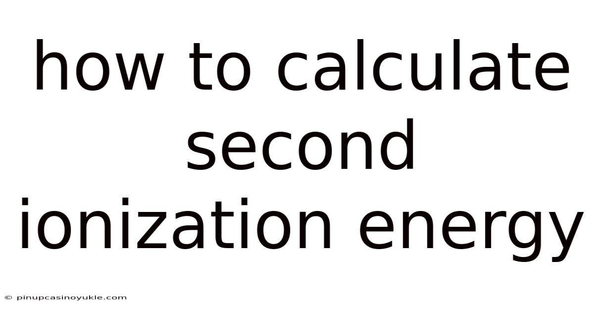 How To Calculate Second Ionization Energy