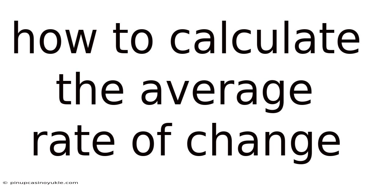 How To Calculate The Average Rate Of Change