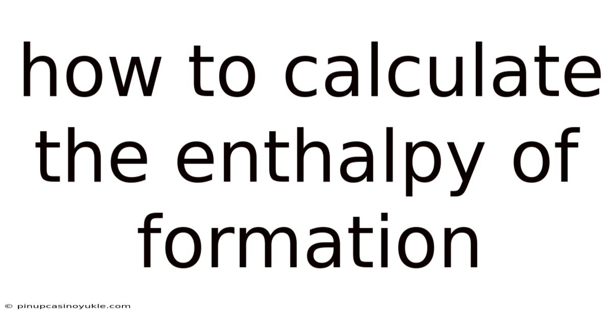How To Calculate The Enthalpy Of Formation