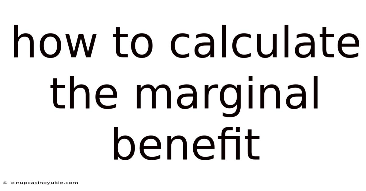 How To Calculate The Marginal Benefit