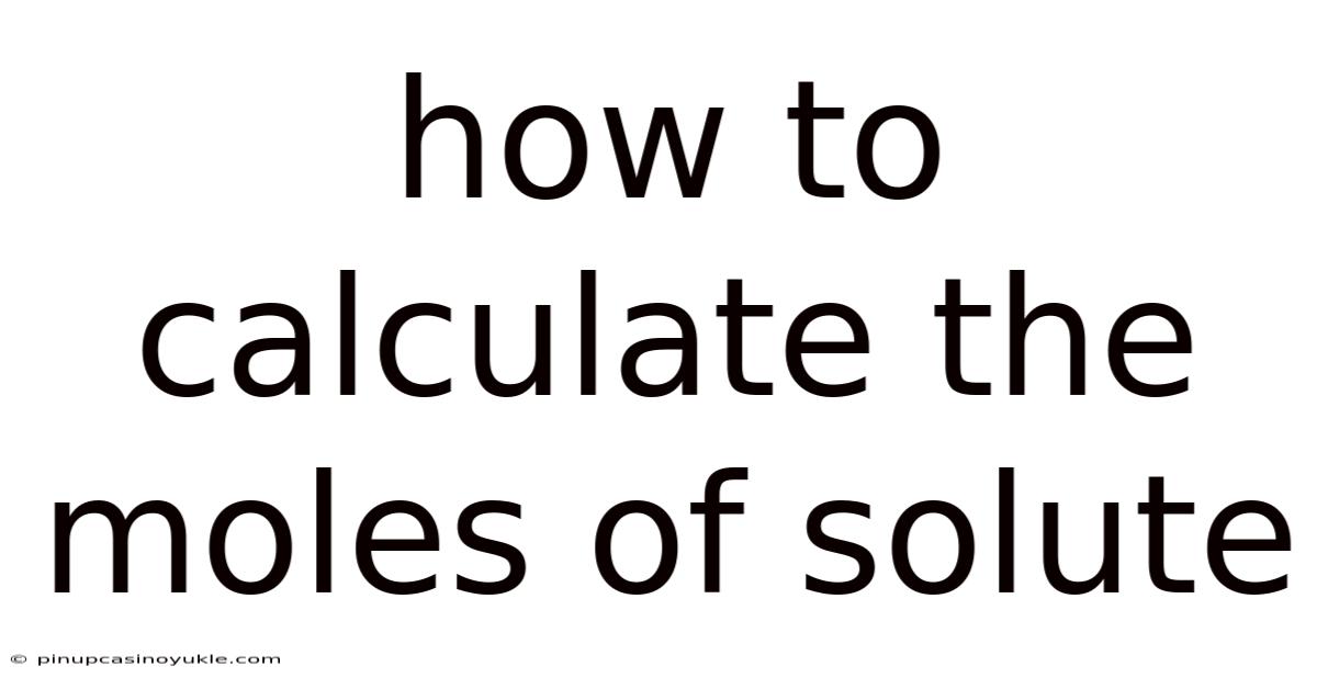 How To Calculate The Moles Of Solute