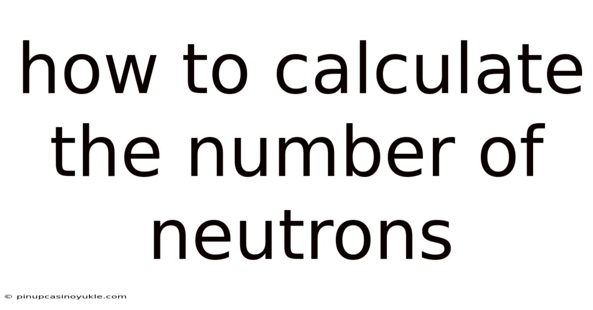 How To Calculate The Number Of Neutrons