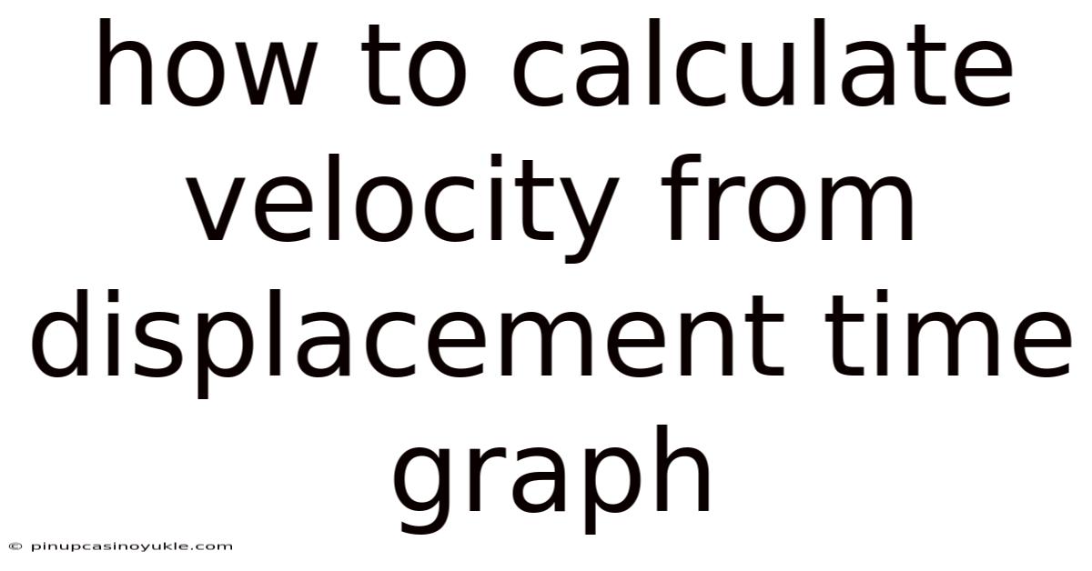 How To Calculate Velocity From Displacement Time Graph