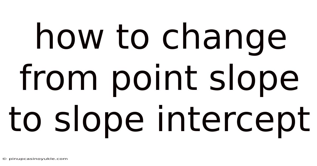 How To Change From Point Slope To Slope Intercept